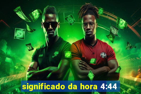 significado da hora 4:44